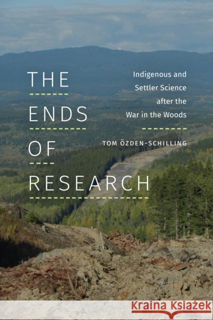 The Ends of Research: Indigenous and Settler Science after the War in the Woods Tom ?zden-Schilling 9781478020790 Duke University Press - książka