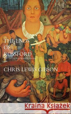 The Ends of Rossford: The Concluding Rossford Novel Chris Lewis Gibson 9781494795740 Createspace - książka