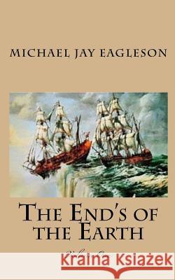 The End's of the Earth Michael Jay Eagleson 9781450549295 Createspace - książka