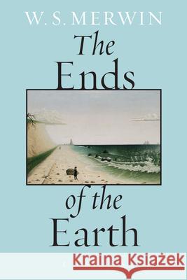 The Ends of the Earth: Essays W. S. Merwin 9781619027480 Counterpoint LLC - książka
