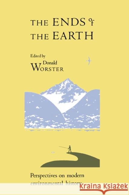 The Ends of the Earth: Perspectives on Modern Environmental History Worster, Donald 9780521348461 Cambridge University Press - książka