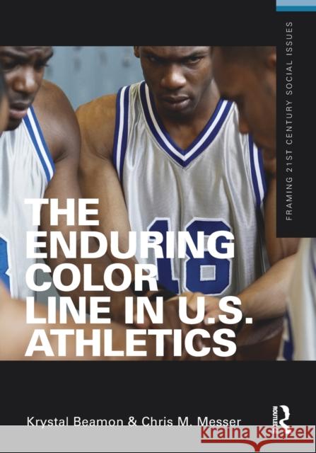 The Enduring Color Line in U.S. Athletics Krystal Beamon Chris M. Messer 9780415626712 Routledge - książka