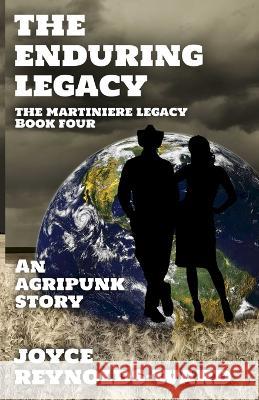 The Enduring Legacy: An Agripunk Story Joyce Reynolds-Ward 9781737377825 Joyce Reynolds-Ward - książka