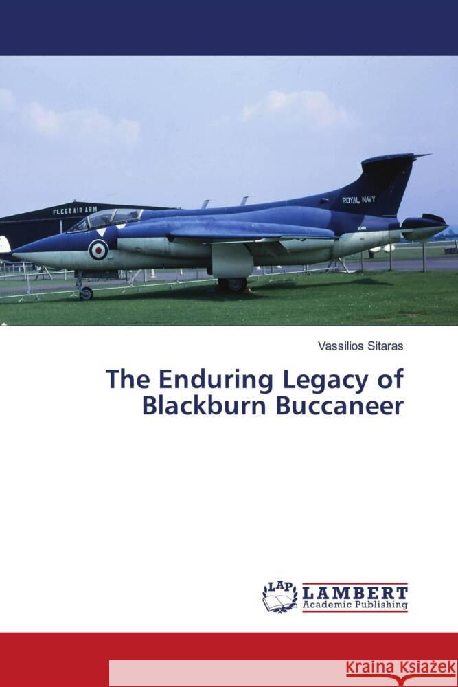 The Enduring Legacy of Blackburn Buccaneer Sitaras, Vassilios 9786208421274 LAP Lambert Academic Publishing - książka