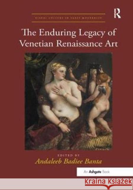 The Enduring Legacy of Venetian Renaissance Art Andaleeb Badiee Banta 9781138353329 Routledge - książka