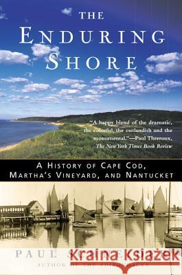 The Enduring Shore: A History of Cape Cod, Martha's Vineyard, and Nantucket Paul Schneider 9780805067347 Owl Books (NY) - książka