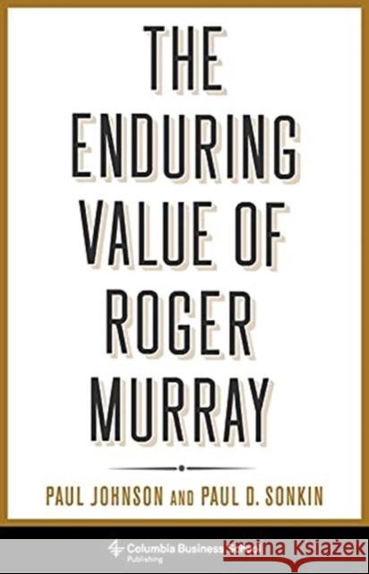 The Enduring Value of Roger Murray Paul Johnson Paul Sonkin 9780231192101 Columbia Business School Publishing - książka