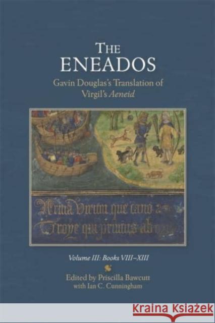 The Eneados: Gavin Douglas's Translation of Virgil's Aeneid: Volume III: Book VIII-XIII Bawcutt, Priscilla 9781897976449 Scottish Text Society - książka