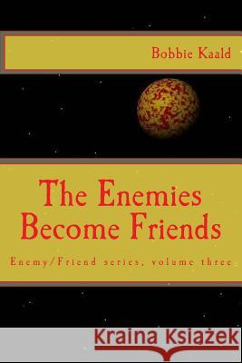 The Enemies Become Friends Bobbie Kaald 9781548076436 Createspace Independent Publishing Platform - książka