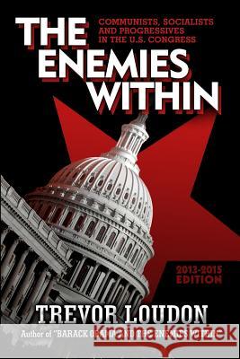 The Enemies Within: Communists, Socialists and Progressives in the U.S. Congress MR Trevor Loudon Rodney R. Stubbs 9781490575179 Createspace - książka