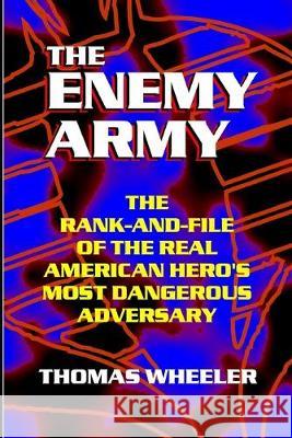 THE ENEMY ARMY - The Rank-and-File of the Real American Hero's Most Dangerous Adversary Thomas Wheeler 9781688021853 Independently Published - książka