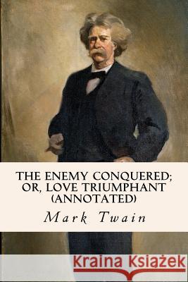 The Enemy Conquered; or, Love Triumphant (annotated) Twain, Mark 9781523451678 Createspace Independent Publishing Platform - książka