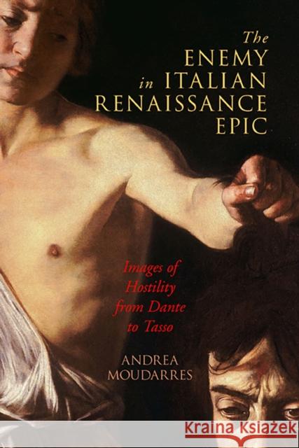 The Enemy in Italian Renaissance Epic: Images of Hostility from Dante to Tasso Andrea Moudarres 9781644530016 University of Delaware Press - książka