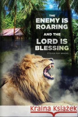 The Enemy Is Roaring and the Lord Is Blessing Steven Ray Bragg 9781545632321 Xulon Press - książka