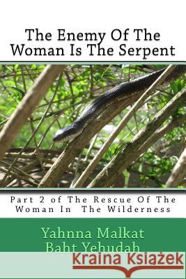The Enemy Of The Woman Is The Serpent Baht Yehudah, Yahnna Malkat 9781544097022 Createspace Independent Publishing Platform - książka