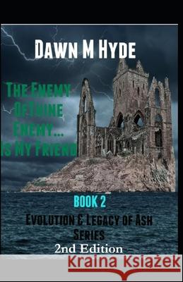 The Enemy of Thine Enemy...Is My Friend: Evolution & The Legacy of Ash Series Book 2 Hyde, Dawn M. 9781546589402 Createspace Independent Publishing Platform - książka