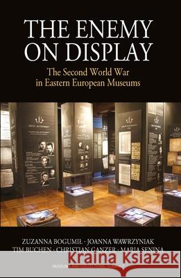 The Enemy on Display: The Second World War in Eastern European Museums Joanna Wawrzyniak Tim Buchen Christian Ganzer 9781785337604 Berghahn Books - książka