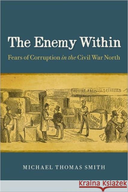 The Enemy Within: Fears of Corruption in the Civil War North Smith, Michael Thomas 9780813931272 University of Virginia Press - książka