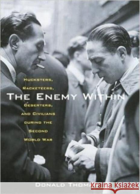 The Enemy Within: Hucksters, Racketeers, Deserters, and Civilians During the Second World War Donald Thomas 9780814782866 New York University Press - książka