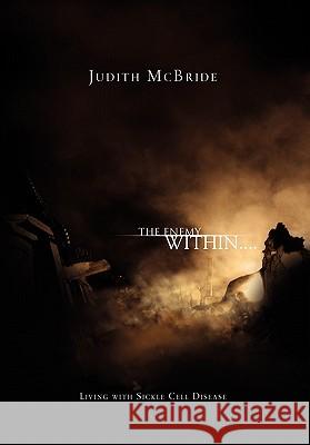 The Enemy Within....: Living with Sickle Cell Disease McBride, Judith 9781462874804 Xlibris Corporation - książka