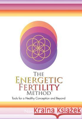 The Energetic Fertility Method(TM): Tools for a Healthy Conception and Beyond Nancy M Mae 9781504362467 Balboa Press - książka
