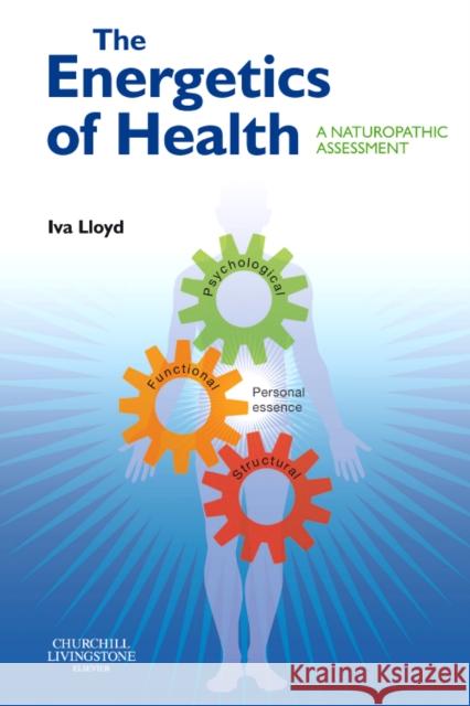 The Energetics of Health : A Naturopathic Assessment Iva Lloyd 9780443069550 ELSEVIER HEALTH SCIENCES - książka