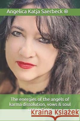The energies of the angels of karma dissolution, vows & soul connections Angelica Saerbeck 9781653697496 Independently Published - książka