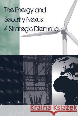 The Energy and Security Nexus: A Strategic Dilemma Strategic Studies Institute 9781502552136 Createspace - książka