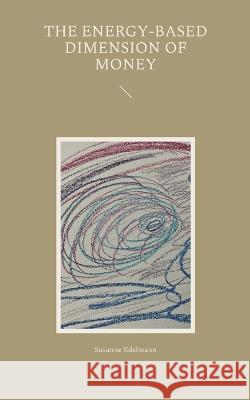 The energy-based dimension of money Susanne Edelmann 9783756837151 Books on Demand - książka