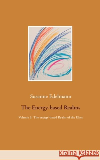 The Energy-based Realms: Volume 2: The energy-based Realm of the Elves Susanne Edelmann 9783752643893 Books on Demand - książka