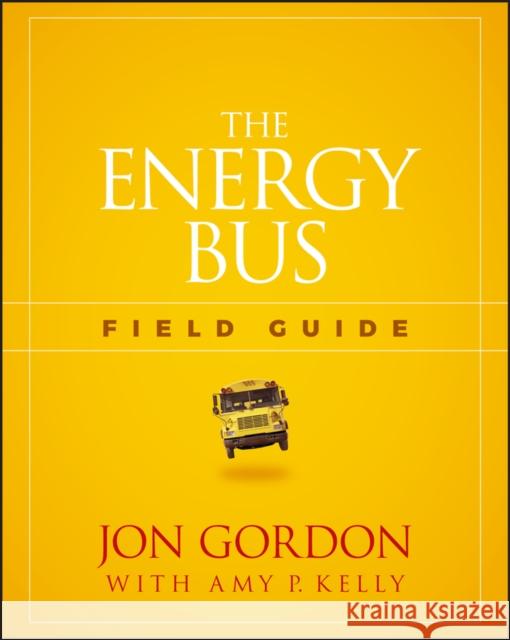 The Energy Bus Field Guide Jon Gordon 9781119412458 Wiley - książka