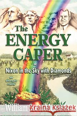 The Energy Caper, or Nixon in the Sky with Diamonds William Scott Morrison 9780929150260 Castalia Communications - książka