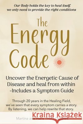The Energy Code: Uncover the Energetic Cause of Disease and Heal From Within - Includes a Symptom Guide Martina And Hans Th?r 9789186889449 Lifebalance Publishing - książka