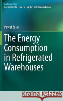 The Energy Consumption in Refrigerated Warehouses Pawel Zajac 9783319408972 Springer - książka