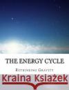 The Energy Cycle: Rethinking Gravity Martin O. Cook 9781500723101 Createspace