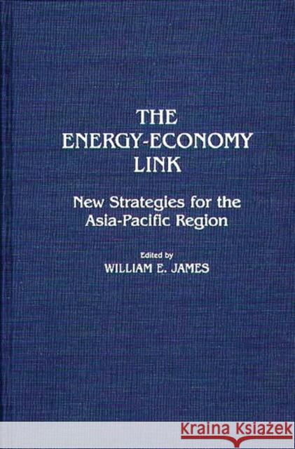 The Energy-Economy Link: New Strategies for the Asia-Pacific Region James, William E. 9780275931049 Praeger Publishers - książka