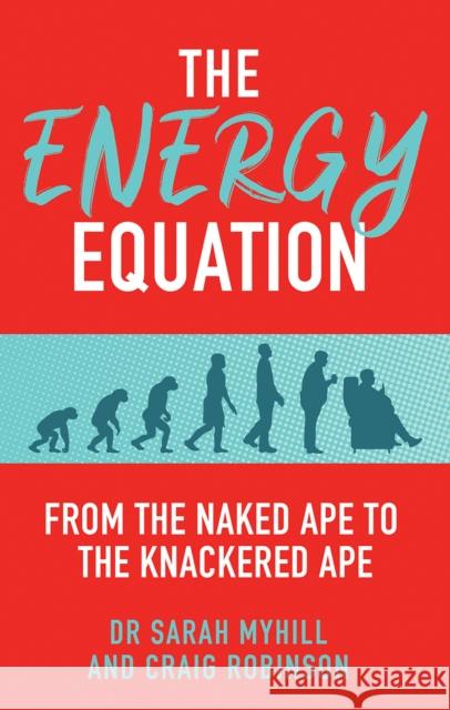 The Energy Equation: From the Naked Ape to the Knackered Ape Craig Robinson 9781781611852 Hammersmith Health Books - książka