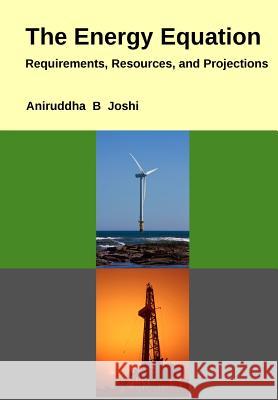 The Energy Equation: Requirements, Resources, and Projections Aniruddha B. Joshi 9781484098349 Createspace - książka