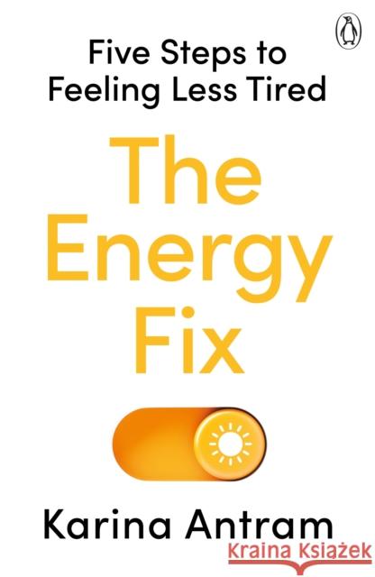 The Energy Fix: Five Steps to Feeling Less Tired Karina Antram 9781405954709 Penguin Books Ltd - książka