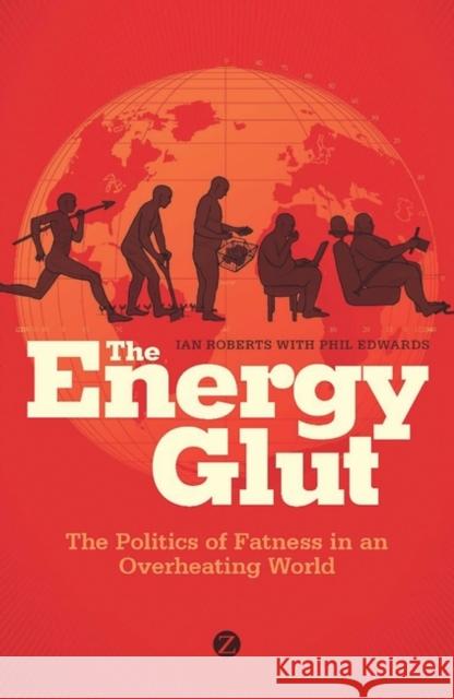 The Energy Glut: The Politics of Fatness in an Overheating World Roberts, Ian 9781848135178 Zed Books - książka