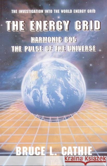 The Energy Grid: Harmonic 695: The Pulse of the Universe: The Investigation Into the World Energy Grid Cathie, Bruce 9780932813442 Adventures Unlimited Press - książka