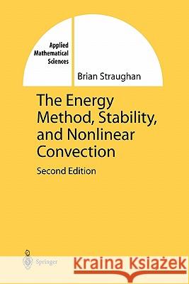 The Energy Method, Stability, and Nonlinear Convection Brian Straughan 9781441918246 Springer - książka