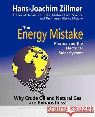 The Energy Mistake: Plasma and the Electrical Solar System Zillmer, Hans-Joachim 9781466972766 Trafford Publishing - książka