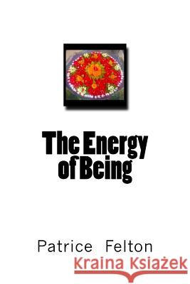 The Energy of Being Patricia Ann Felton 9781505417494 Createspace - książka
