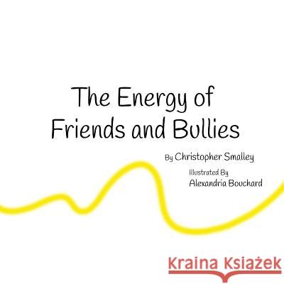 The Energy of Friends and Bullies Christopher Smalley Alexandria Bouchard 9781981114412 Createspace Independent Publishing Platform - książka