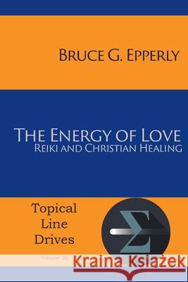 The Energy of Love: Reiki and Christian Healing Bruce G Epperly 9781631994340 Energion Publications - książka