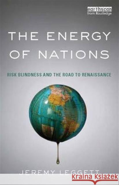 The Energy of Nations: Risk Blindness and the Road to Renaissance Jeremy Leggett 9781138127937 Taylor and Francis - książka