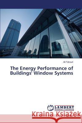 The Energy Performance of Buildings' Window Systems Tahouri Ali 9783659786808 LAP Lambert Academic Publishing - książka