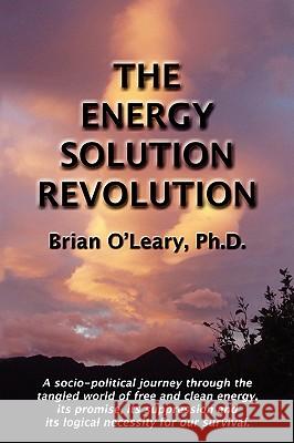 The Energy Solution Revolution Brian O'Lelary 9780979917646 Bridger House Publishers - książka