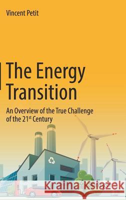 The Energy Transition: An Overview of the True Challenge of the 21st Century Petit, Vincent 9783319502915 Springer - książka